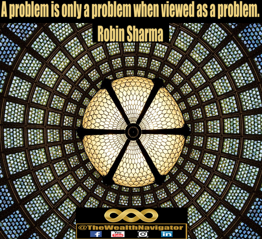 A problem is only a problem when viewed as a problem