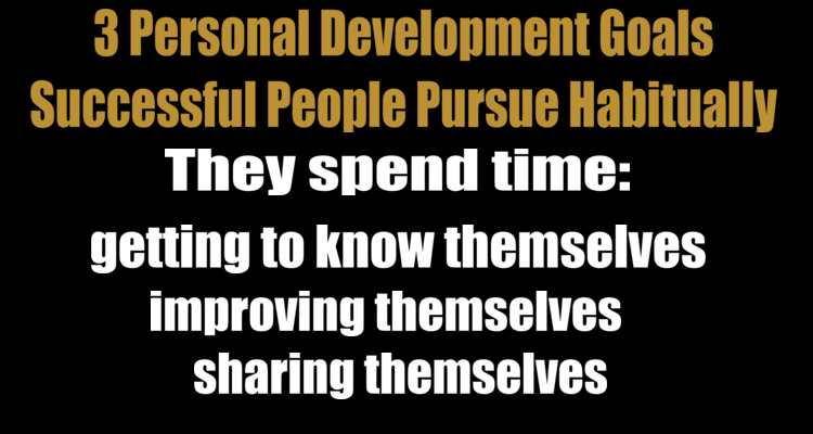 3 Personal Development Goals Successful People Pursue Habitually