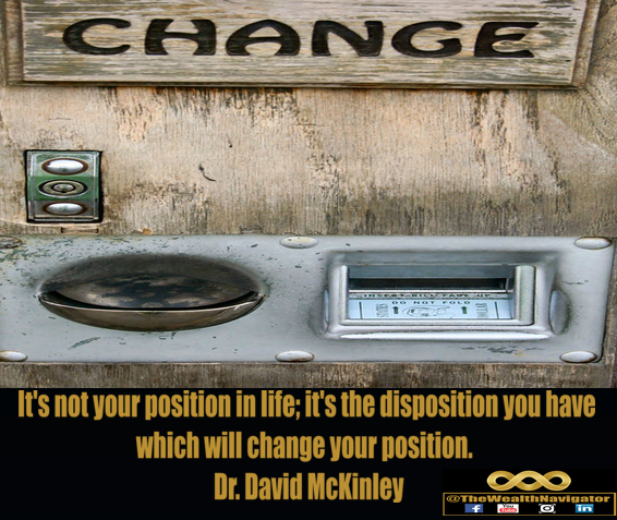 It Is The Disposition You Have Which Will Change Your Position